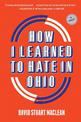 How I Learned to Hate in Ohio: A Novel: A Novel