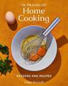 In Praise of Home Cooking: Reasons and Recipes