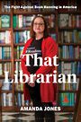 That Librarian: The Fight Against Book Banning in America (Large Print)