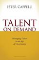 Talent on Demand: Managing Talent in an Age of Uncertainty