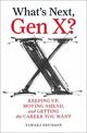 What's Next, Gen X?: Keeping Up, Moving Ahead, and Getting the Career You Want