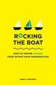 Rocking the Boat: How Tempered Radicals Effect Change Without Making Trouble