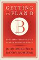 Getting to Plan B: Breaking Through to a Better Business Model