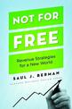 Not for Free: Revenue Strategies for a New World