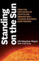 Standing on the Sun: How the Explosion of Capitalism Abroad Will Change Business Everywhere