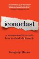 Iconoclast: A Neuroscientist Reveals How to Think Differently