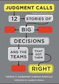 Judgment Calls: Twelve Stories of Big Decisions and the Teams That Got Them Right