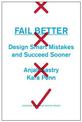 Fail Better: Design Smart Mistakes and Succeed Sooner