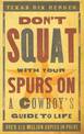 Don'T Squat with Your Spurs on: A Cowboy's Guide to Life