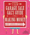 Garage Sale Gal's Guide to Making Money off Your Stuff