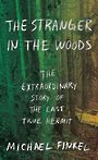 The Stranger in the Woods: The Extraordinary Story of the Last True Hermit (Large Print)