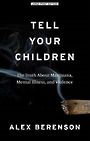 Tell Your Children: The Truth about Marijuana, Mental Illness, and Violence (Large Print)