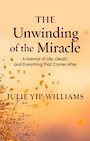 The Unwinding of the Miracle: A Memoir of Life, Death, and Everything That Comes After (Large Print)