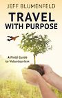 Travel with Purpose: A Field Guide to Voluntourism (Large Print)