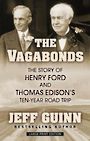 The Vagabonds: The Story of Henry Ford and Thomas Edisons Ten-Year Road Trip (Large Print)