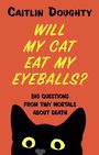 Will My Cat Eat My Eyeballs?: Big Questions from Tiny Mortals about Death (Large Print)