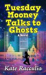 Tuesday Mooney Talks to Ghosts: An Adventure (Large Print)