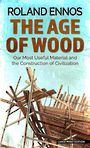 The Age of Wood: Our Most Useful Material and the Construction of Civilization (Large Print)