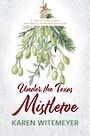 Under the Texas Mistletoe: A Trio of Christmas Historical Romance Novellas (Large Print)
