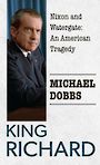 King Richard: Nixon and Watergate: An American Tragedy (Large Print)