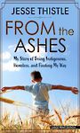 From the Ashes: My Story of Being Indigenous, Homeless, and Finding My Way (Large Print)