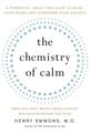 The Chemistry of Calm: A Powerful, Drug-Free Plan to Quiet Your Fears and Overcome Your Anxiety