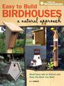 Easy to Build Birdhouses a Natural Approach: Must Know Info to Attract and Keep the Birds You Want