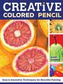 Creative Colored Pencil: Easy and Innovative Techniques for Beautiful Painting