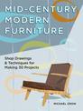 Making Mid Century Modern Furniture: Shop Drawings & Techniques for 30 Projects