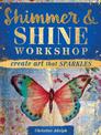 Shimmer & Shine Workshop: Create Art That Sparkles