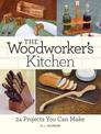 The Woodworker's Kitchen: 24 Projects You Can Make