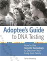 The Adoptee's Guide to DNA Testing: How to Use Genetic Genealogy to Discover Your Long-Lost Family