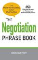 The Negotiation Phrase Book: The Words You Should Say to Get What You Want