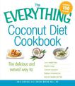 The Everything Coconut Diet Cookbook: The delicious and natural way to, lose weight fast, boost energy, improve digestion, reduc