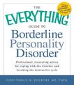 The Everything Guide to Borderline Personality Disorder: Professional, reassuring advice for coping with the disorder and breaki