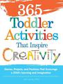 365 Toddler Activities That Inspire Creativity: Games, Projects, and Pastimes That Encourage a Child's Learning and Imagination