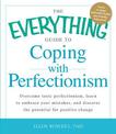 The Everything Guide to Coping with Perfectionism: Overcome Toxic Perfectionism, Learn to Embrace Your Mistakes, and Discover th