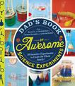 Dad's Book of Awesome Science Experiments: From Boiling Ice and Exploding Soap to Erupting Volcanoes and Launching Rockets, 30 I