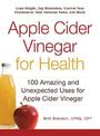 Apple Cider Vinegar For Health: 100 Amazing and Unexpected Uses for Apple Cider Vinegar