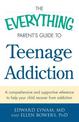 The Everything Parent's Guide to Teenage Addiction: A Comprehensive and Supportive Reference to Help Your Child Recover from Add