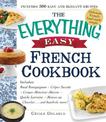 The Everything Easy French Cookbook: Includes Boeuf Bourguignon, Crepes Suzette, Croque-Monsieur Maison, Quiche Lorraine, Mousse