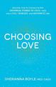 Choosing Love: Discover How to Connect to the Universal Power of Love--and Live a Full, Fearless, and Authentic Life!