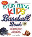 The Everything Kids' Baseball Book: From Baseball's History to Today's Favorite Players--With Lots of Home Run Fun in Between!