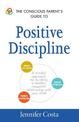 The Conscious Parent's Guide to Positive Discipline: A Mindful Approach for Building a Healthy, Respectful Relationship with You