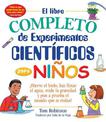 El libro completo de experimentos cientificos para ninos / The Everything Kids': !Hierve el hielo, haz flotar el agua, mide la g