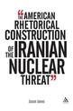 The American Rhetorical Construction of the Iranian Nuclear Threat