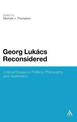 Georg Lukacs Reconsidered: Critical Essays in Politics, Philosophy and Aesthetics