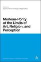 Merleau-Ponty at the Limits of Art, Religion, and Perception