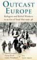 Outcast Europe: Refugees and Relief Workers in an Era of Total War 1936-48