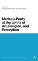 Merleau-Ponty at the Limits of Art, Religion, and Perception